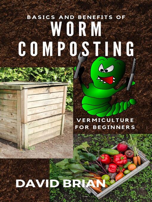 Title details for Basics and Benefits of Worm Composting by David Brian - Available
